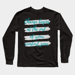 Change begins at the end of your comfort zone Long Sleeve T-Shirt